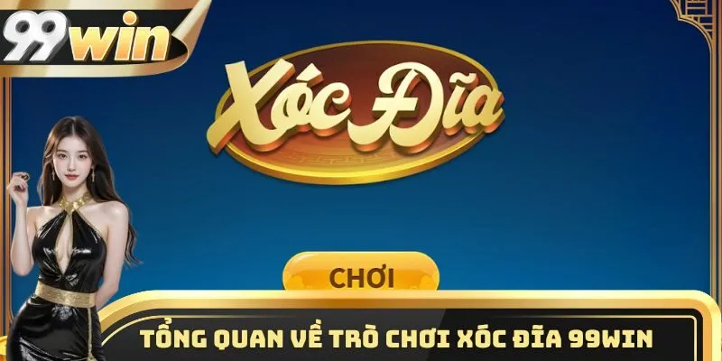 Xóc Đĩa 99win Là Gì?Xóc Đĩa 99win Là Gì?